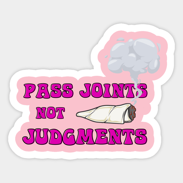 Weed T-Shirt - Pass Joints not Judgments Sticker by Hashguild